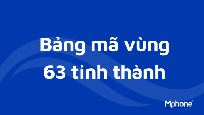 Bảng mã vùng điện thoại 63 tỉnh thành