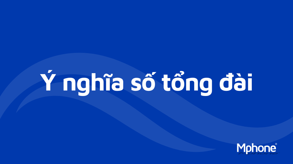Ý nghĩa số tổng đài