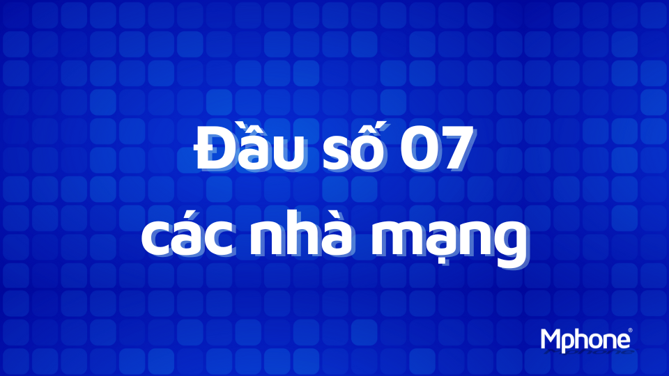 Đầu số 07 các nhà mạng