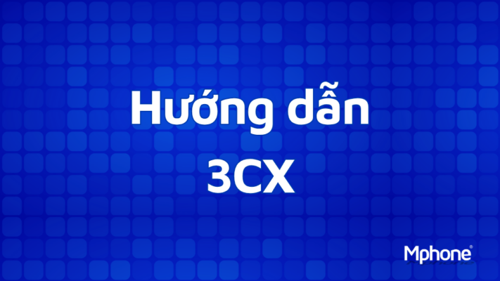 Hướng dẫn 3CX